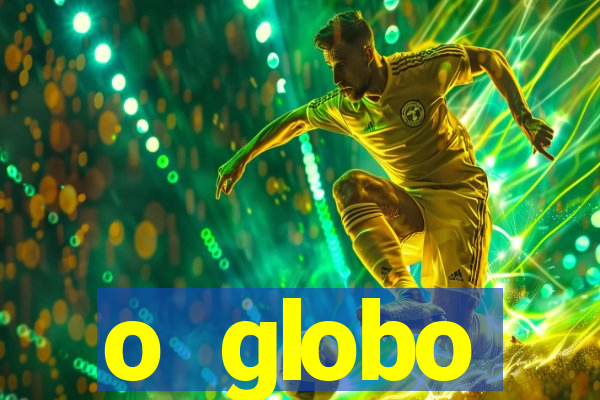 o globo absolutamente tudo sobre